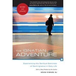 The Ignatian Adventure: Experiencing the Spiritual Exercises of Saint Ignatius i